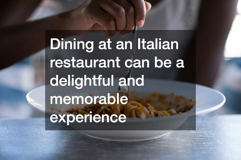 Dining at an Italian restaurant can be a delightful and memorable experience