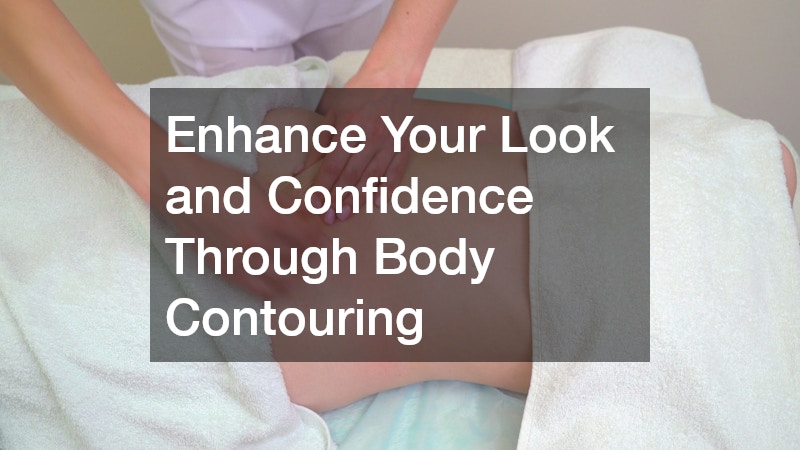 Enhance Your Look and Confidence Through Body Contouring