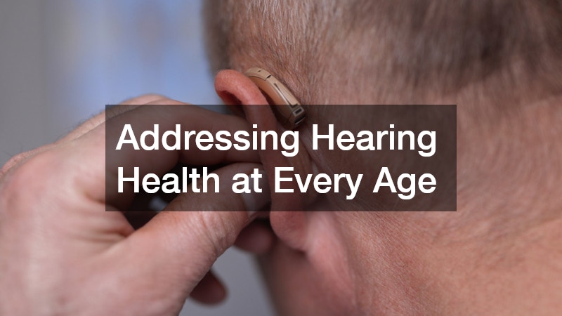 Addressing Hearing Health at Every Age