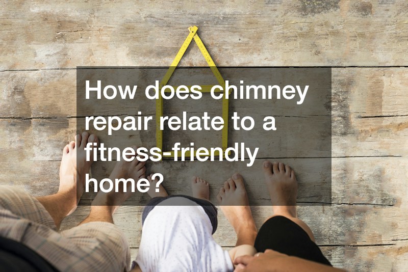 How does chimney repair relate to a fitness-friendly home?