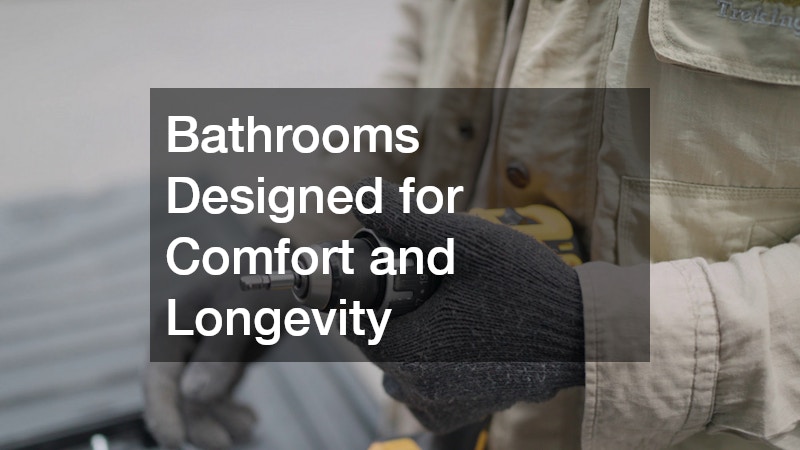 Bathrooms Designed for Comfort and Longevity