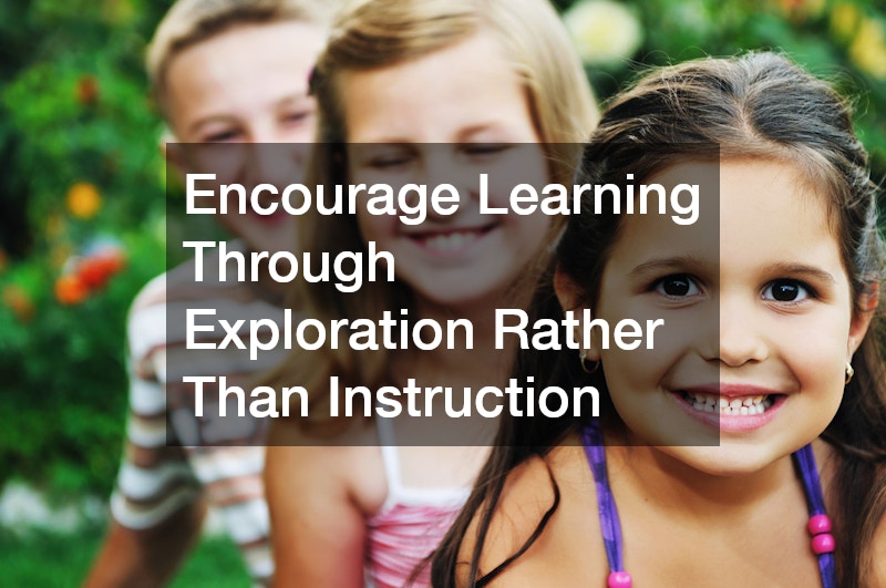 Encourage Learning Through Exploration Rather Than Instruction