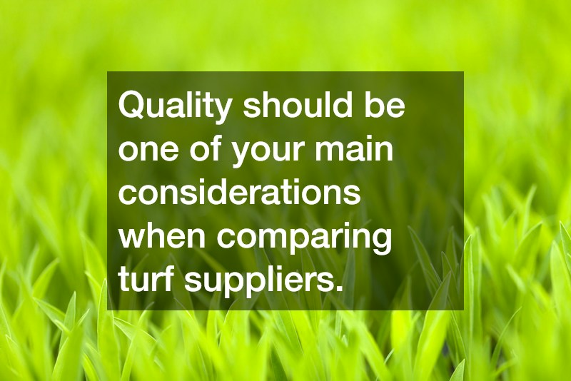 Quality should be one of your main considerations when comparing turf suppliers.