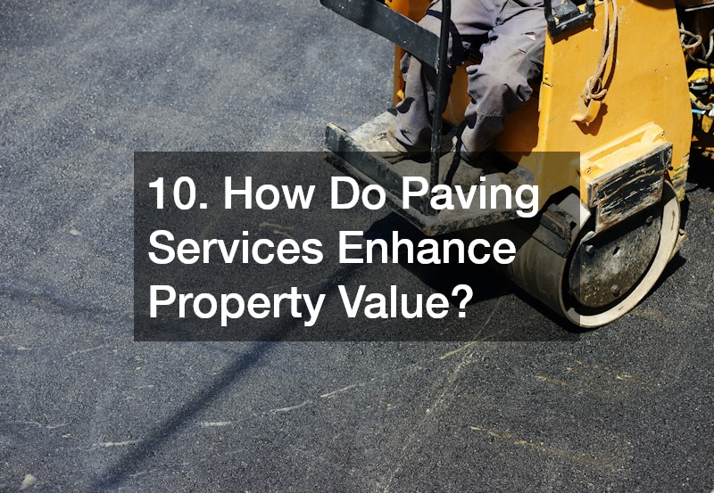 10. How Do Paving Services Enhance Property Value?