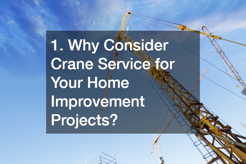 1. Why Consider Crane Service for Your Home Improvement Projects?