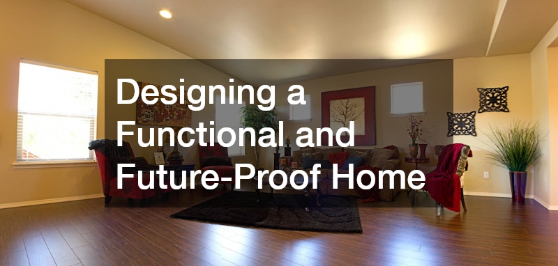 Designing a Functional and Future-Proof Home
