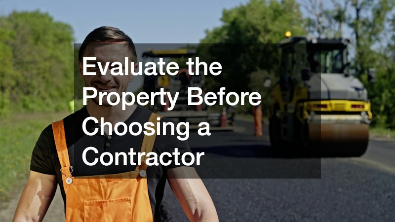 Evaluate the Property Before Choosing a Contractor