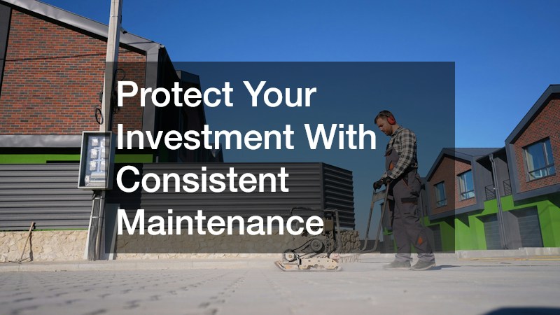 Protect Your Investment With Consistent Maintenance