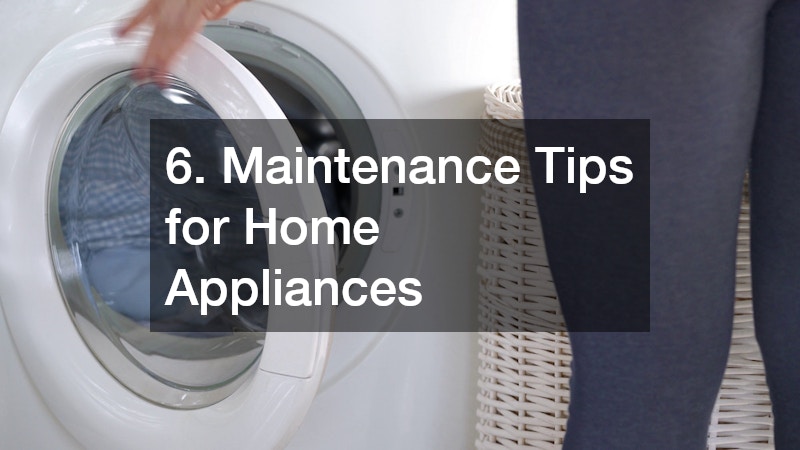 6. Maintenance Tips for Home Appliances