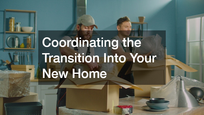Coordinating the Transition Into Your New Home