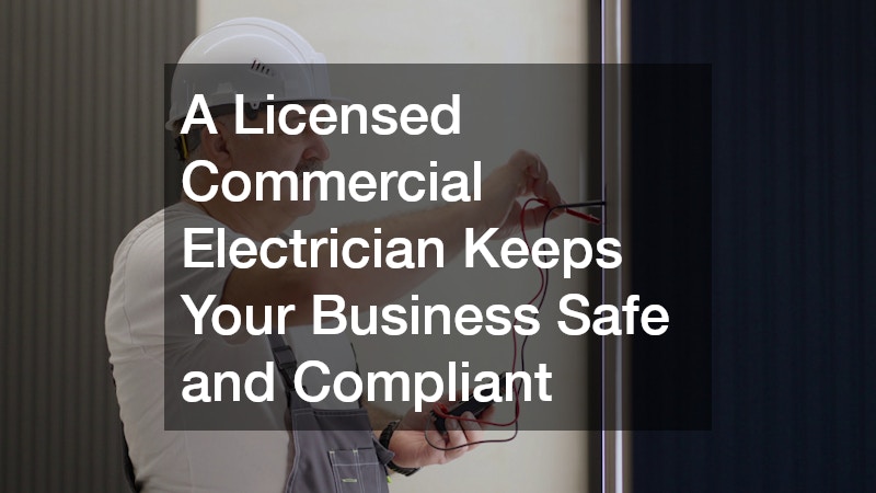 A Licensed Commercial Electrician Keeps Your Business Safe and Compliant