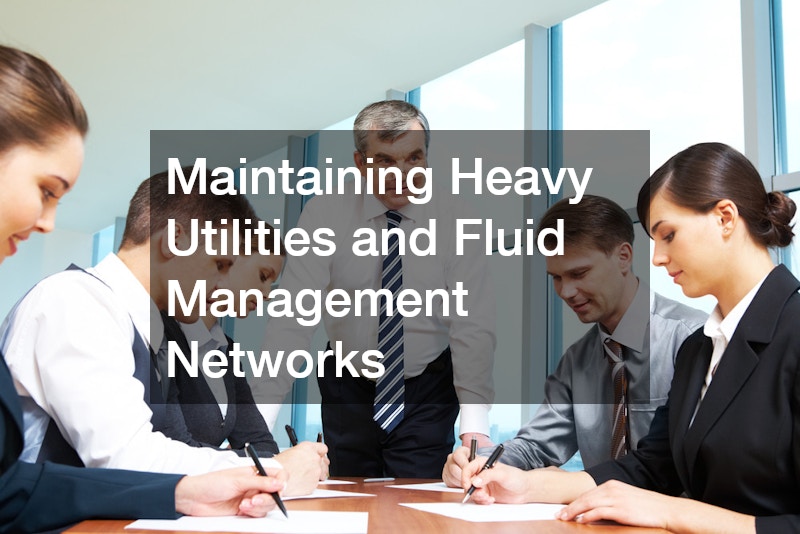 Maintaining Heavy Utilities and Fluid Management Networks