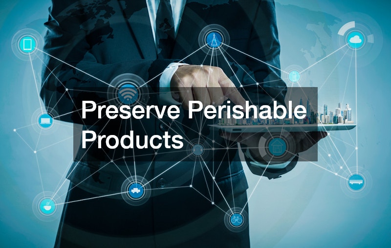 Preserve Perishable Products