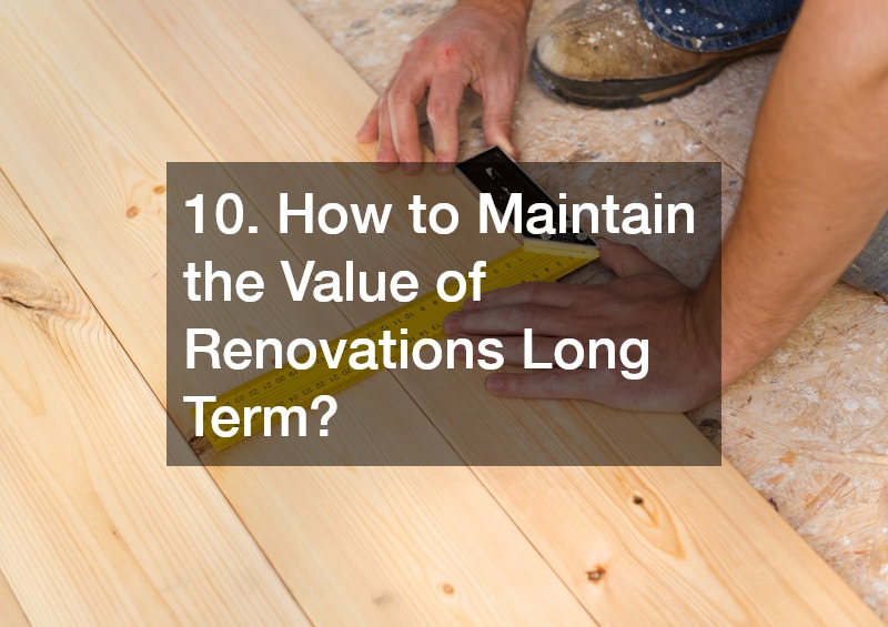 10. How to Maintain the Value of Renovations Long Term?