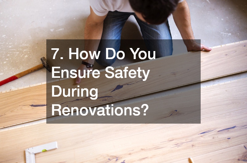 7. How Do You Ensure Safety During Renovations?