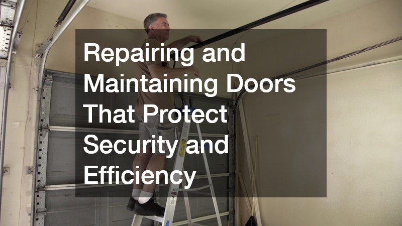 Repairing and Maintaining Doors That Protect Security and Efficiency