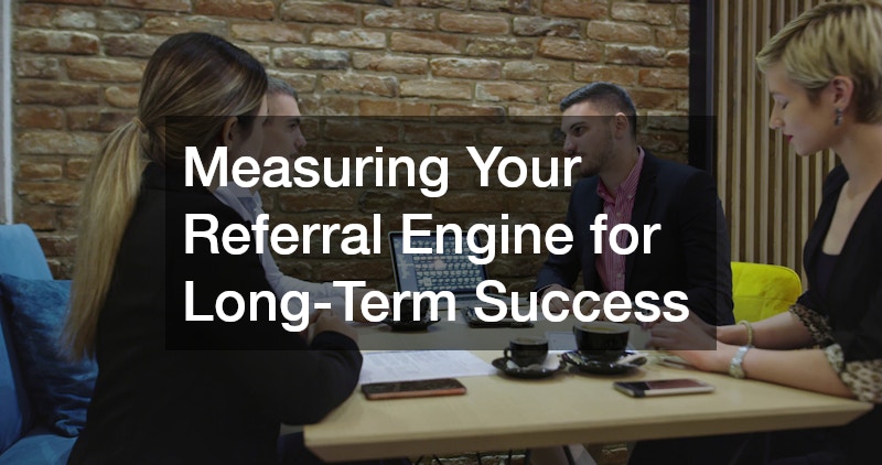 Measuring Your Referral Engine for Long-Term Success