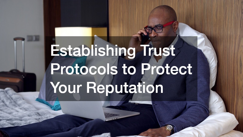 Establishing Trust Protocols to Protect Your Reputation