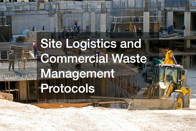 Site Logistics and Commercial Waste Management Protocols