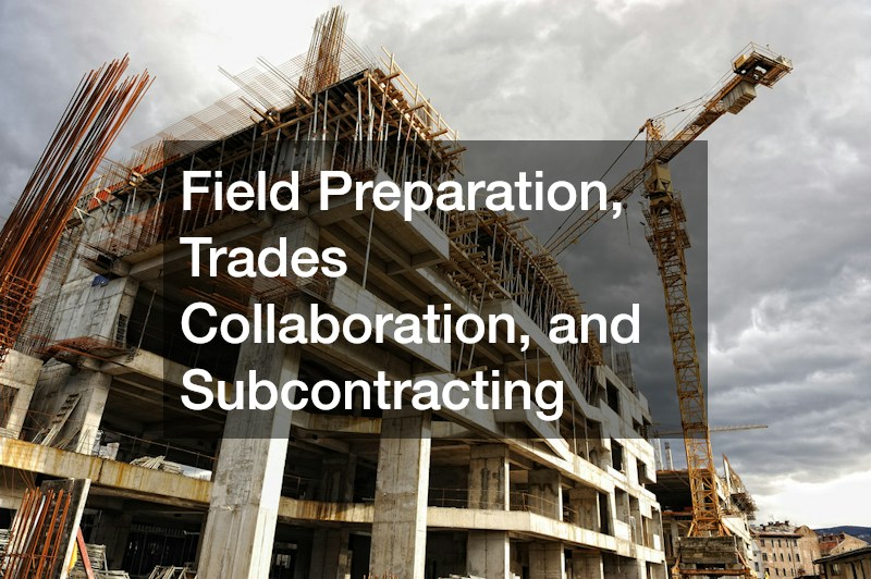Field Preparation, Trades Collaboration, and Subcontracting