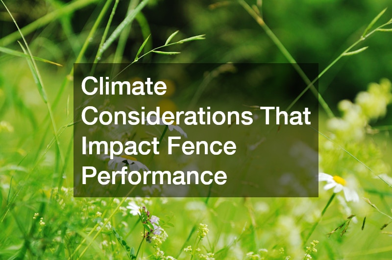Climate Considerations That Impact Fence Performance