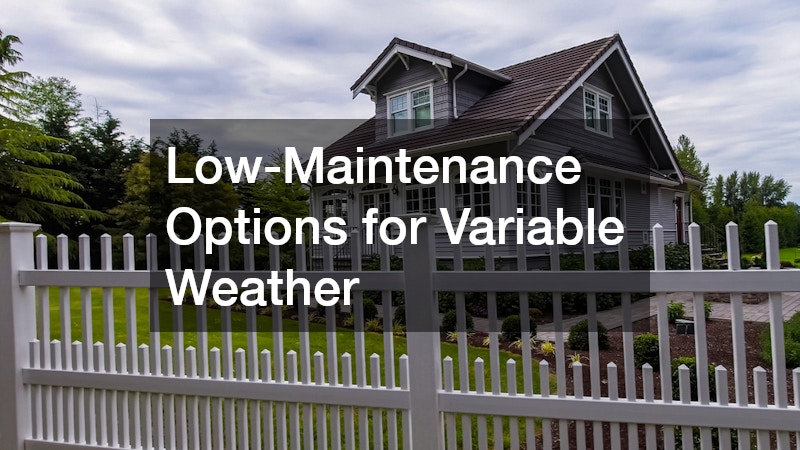 Low-Maintenance Options for Variable Weather