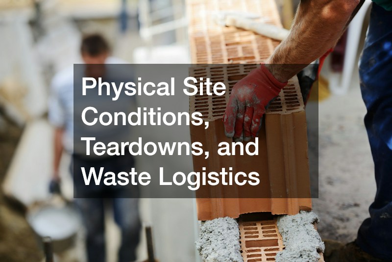 Physical Site Conditions, Teardowns, and Waste Logistics