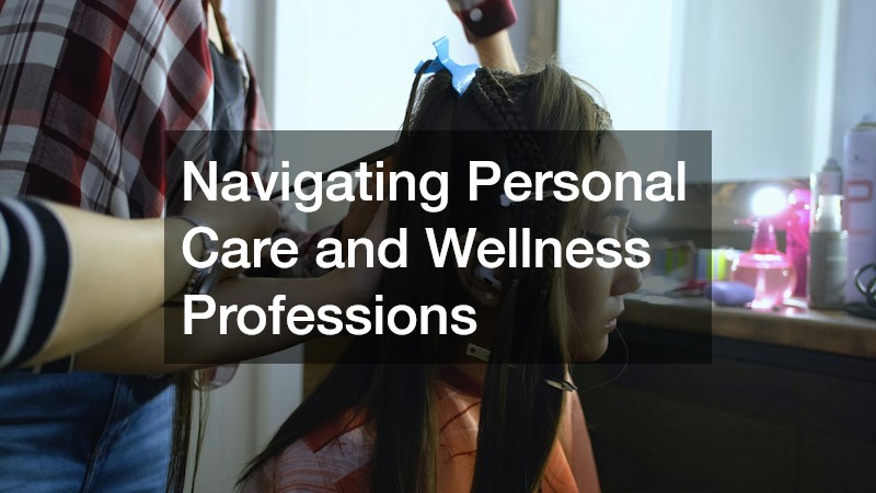 Navigating Personal Care and Wellness Professions