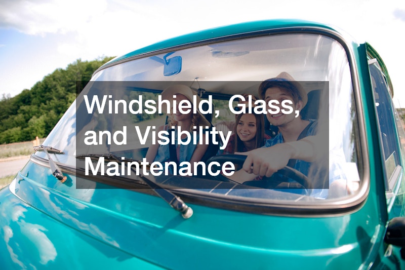 Windshield, Glass, and Visibility Maintenance