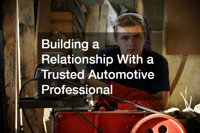Building a Relationship With a Trusted Automotive Professional