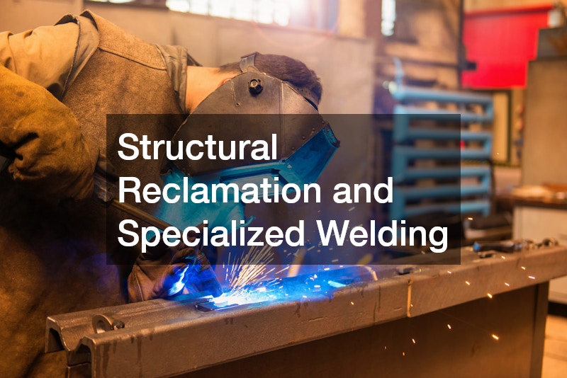 Structural Reclamation and Specialized Welding