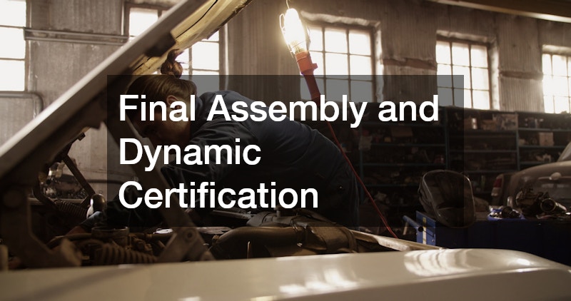 Final Assembly and Dynamic Certification