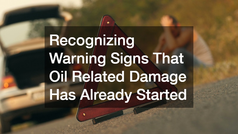 Recognizing Warning Signs That Oil Related Damage Has Already Started