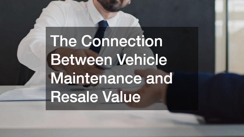 The Connection Between Vehicle Maintenance and Resale Value
