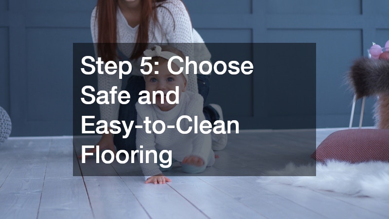 Step 5: Choose Safe and Easy-to-Clean Flooring
