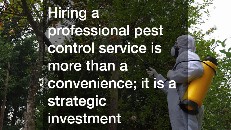 Hiring a professional pest control service is more than a convenience; it is a strategic investment