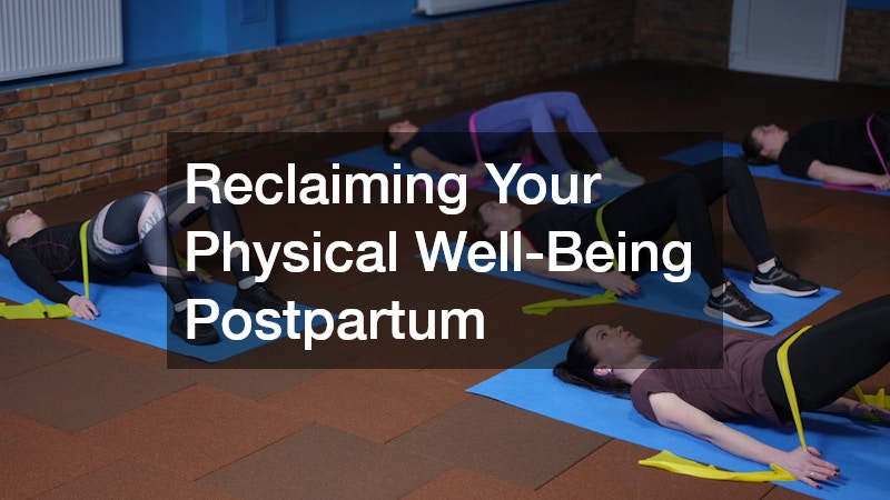 Reclaiming Your Physical Well-Being Postpartum