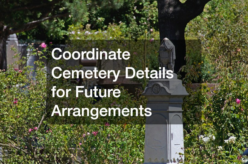 Coordinate Cemetery Details for Future Arrangements