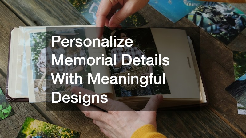 Personalize Memorial Details With Meaningful Designs