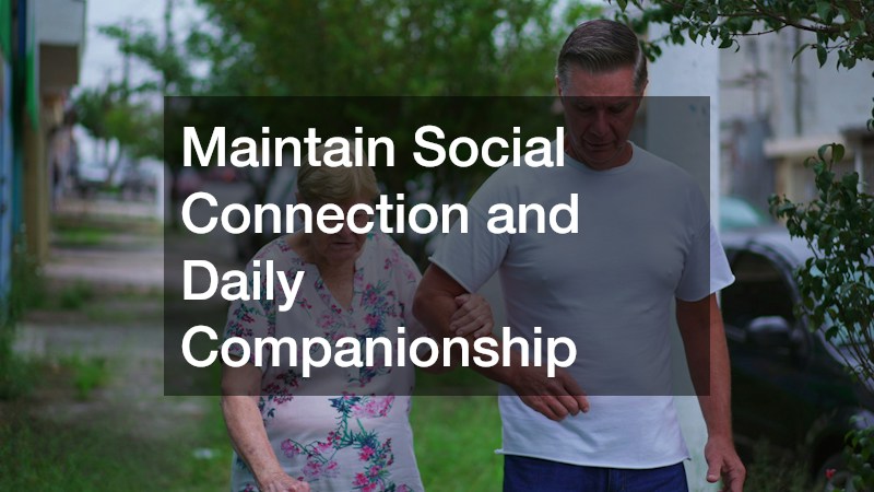 Maintain Social Connection and Daily Companionship