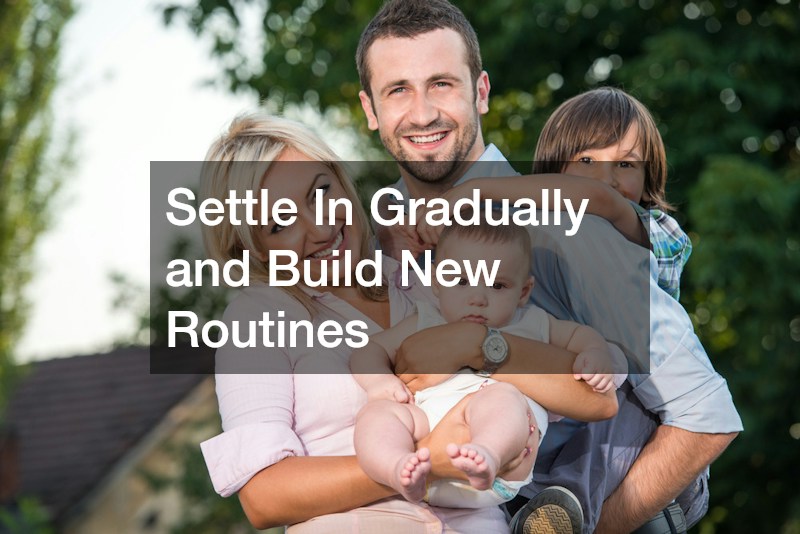 Settle In Gradually and Build New Routines