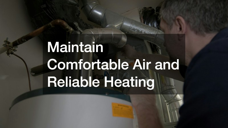 Maintain Comfortable Air and Reliable Heating