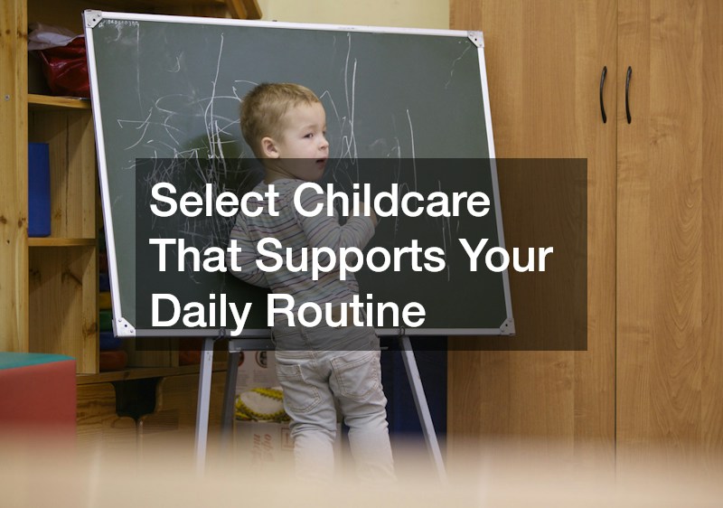 Select Childcare That Supports Your Daily Routine