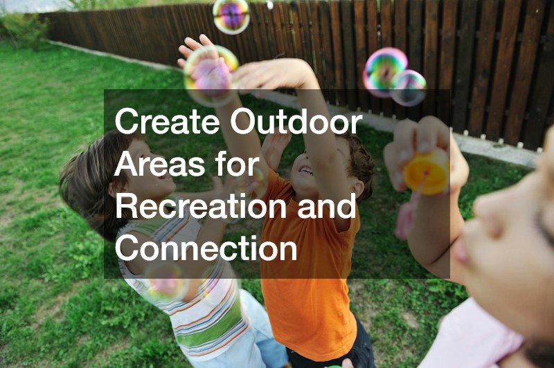Create Outdoor Areas for Recreation and Connection
