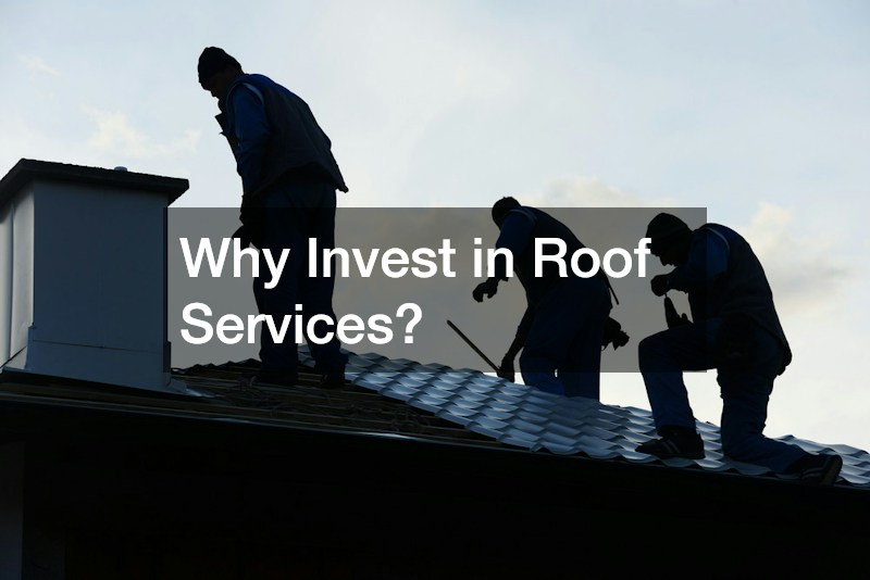 Why Invest in Roof Services?