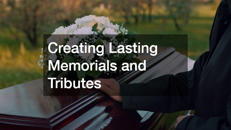 Creating Lasting Memorials and Tributes