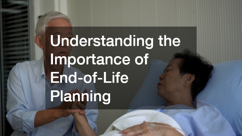 Understanding the Importance of End-of-Life Planning