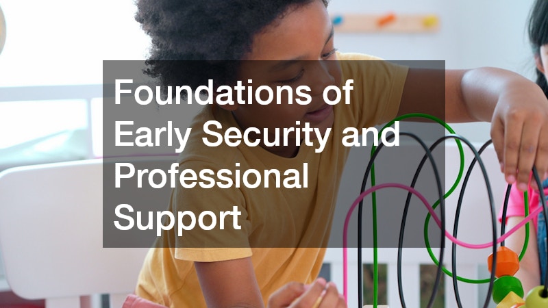 Foundations of Early Security and Professional Support