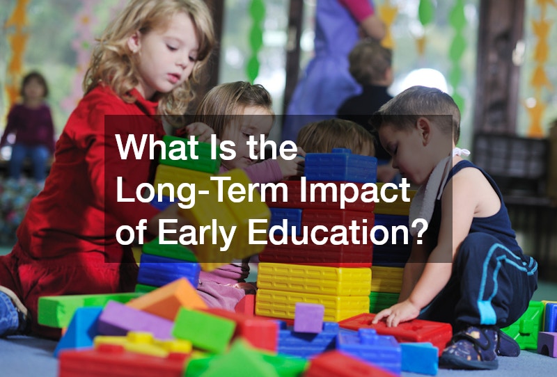 What Is the Long-Term Impact of Early Education?