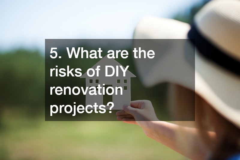 5. What are the risks of DIY renovation projects?